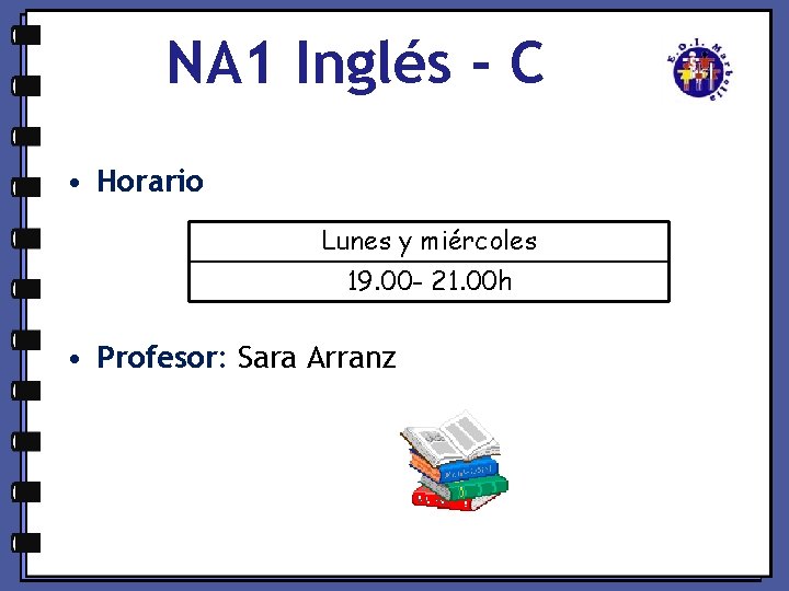 NA 1 Inglés - C • Horario Lunes y miércoles 19. 00 - 21.