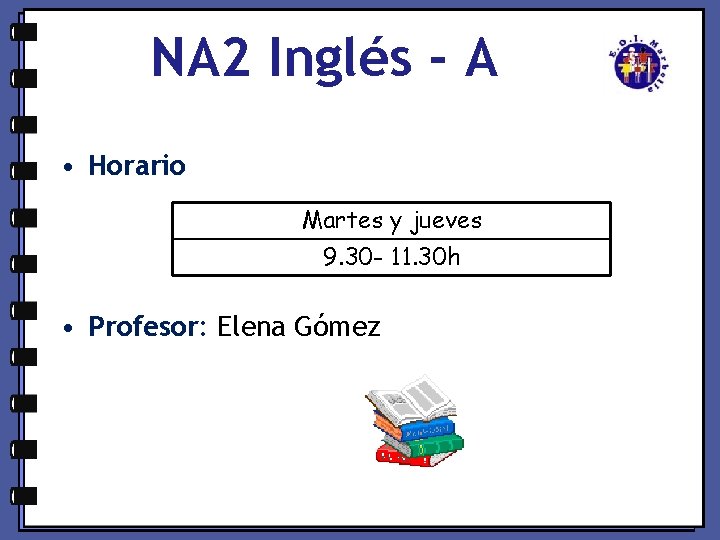 NA 2 Inglés - A • Horario Martes y jueves 9. 30 - 11.