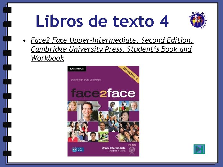 Libros de texto 4 • Face 2 Face Upper-Intermediate. Second Edition. Cambridge University Press.