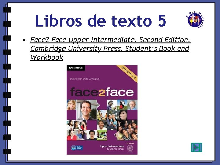 Libros de texto 5 • Face 2 Face Upper-Intermediate. Second Edition. Cambridge University Press.