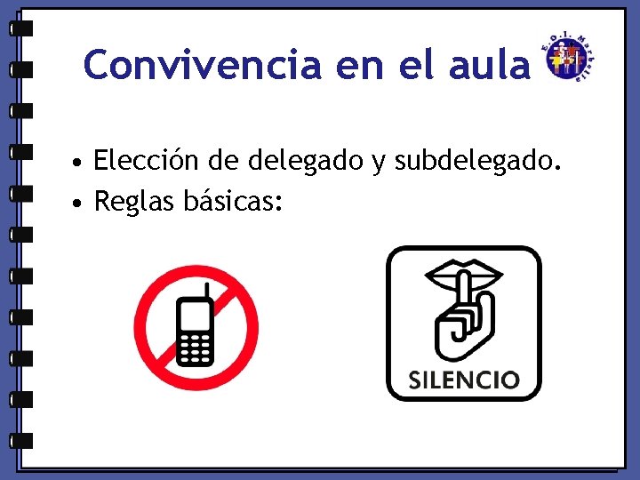 Convivencia en el aula • Elección de delegado y subdelegado. • Reglas básicas: 