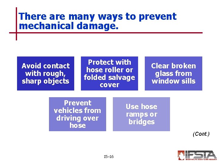 There are many ways to prevent mechanical damage. Avoid contact with rough, sharp objects