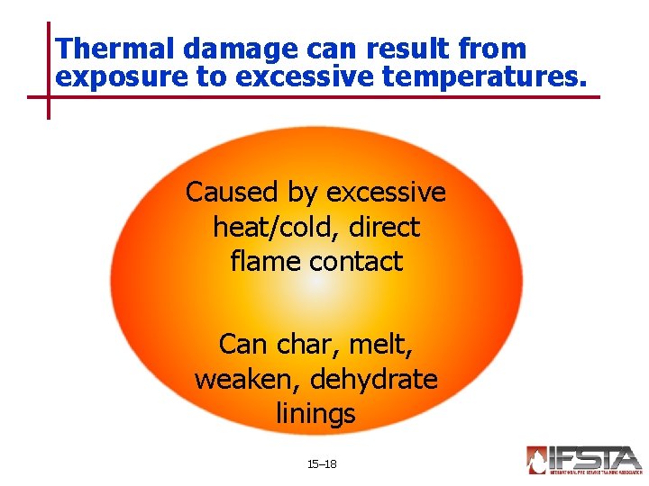 Thermal damage can result from exposure to excessive temperatures. Caused by excessive heat/cold, direct