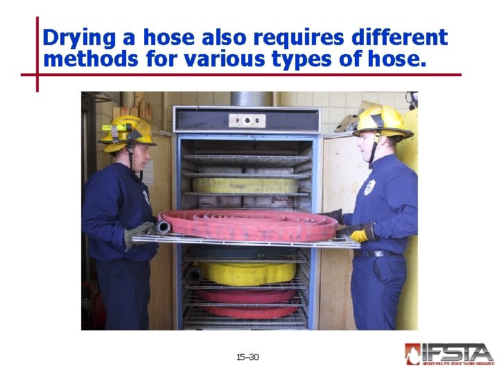 Drying a hose also requires different methods for various types of hose. 15– 30