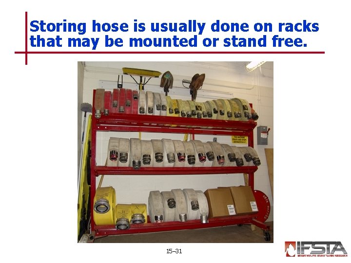 Storing hose is usually done on racks that may be mounted or stand free.