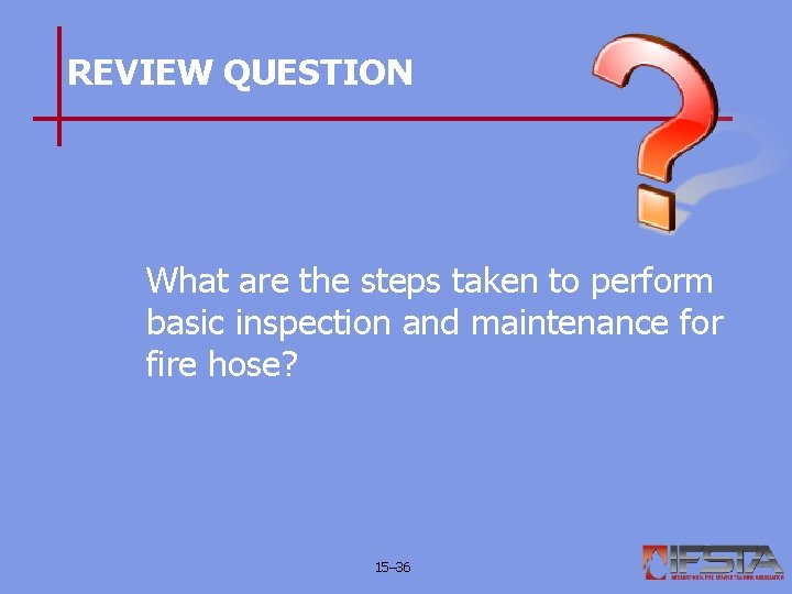 REVIEW QUESTION What are the steps taken to perform basic inspection and maintenance for