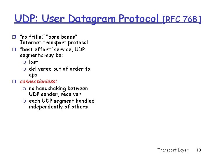 UDP: User Datagram Protocol [RFC 768] r “no frills, ” “bare bones” Internet transport