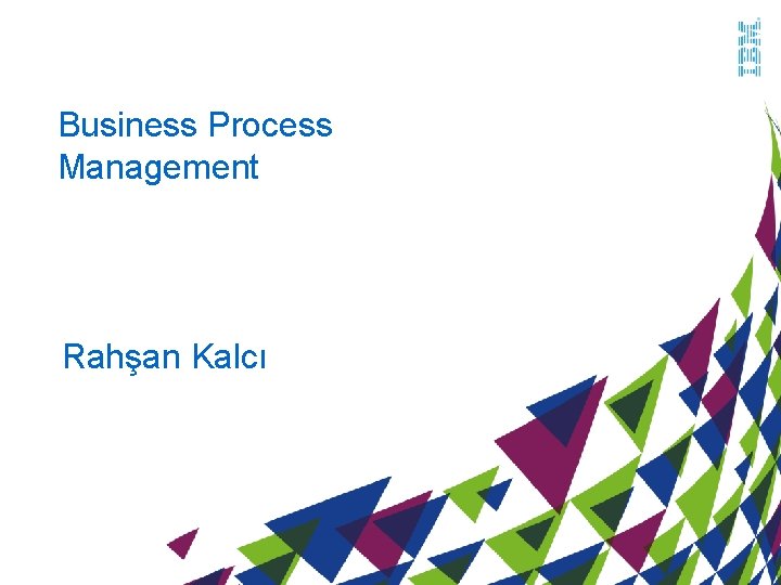 Business Process Management Rahşan Kalcı 