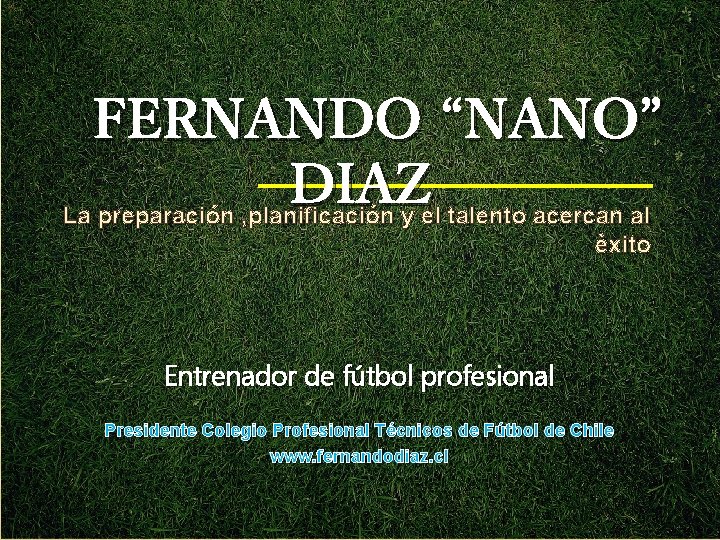 FERNANDO “NANO” DIAZ La preparación , planificación y el talento acercan al èxito Entrenador