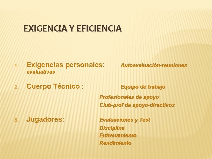 EXIGENCIA Y EFICIENCIA 1. Exigencias personales: Autoevaluación-reuniones evaluativas 2. Cuerpo Técnico : Equipo de