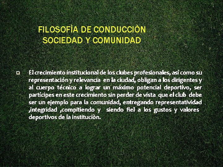 FILOSOFÌA DE CONDUCCIÒN SOCIEDAD Y COMUNIDAD q El crecimiento institucional de los clubes profesionales,