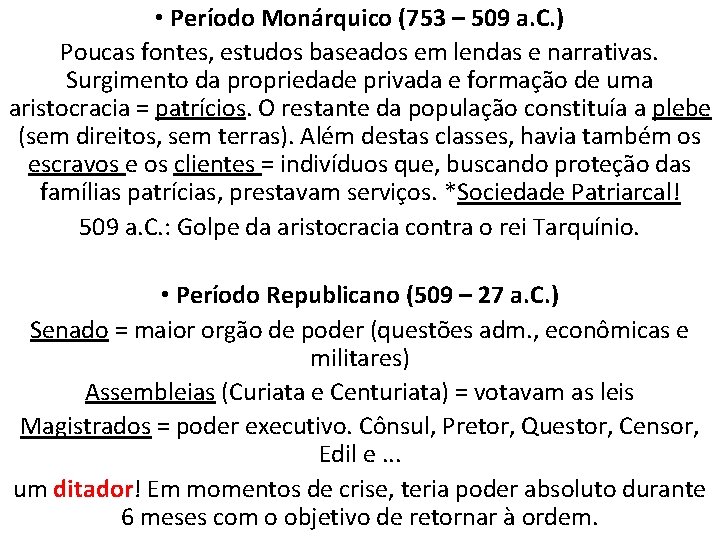  • Período Monárquico (753 – 509 a. C. ) Poucas fontes, estudos baseados