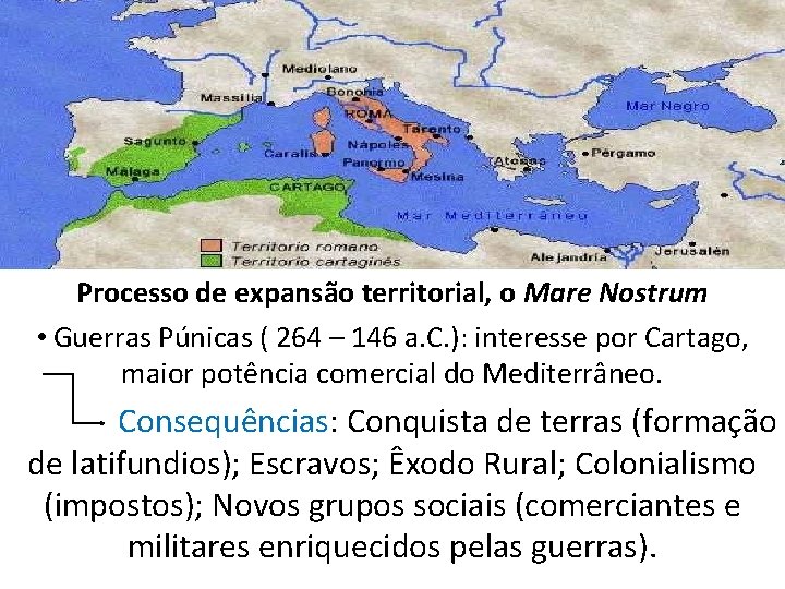 Processo de expansão territorial, o Mare Nostrum • Guerras Púnicas ( 264 – 146
