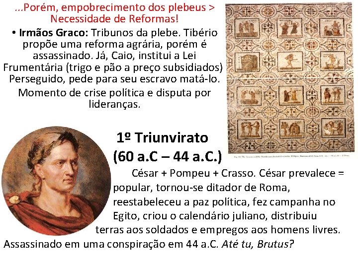 . . . Porém, empobrecimento dos plebeus > Necessidade de Reformas! • Irmãos Graco: