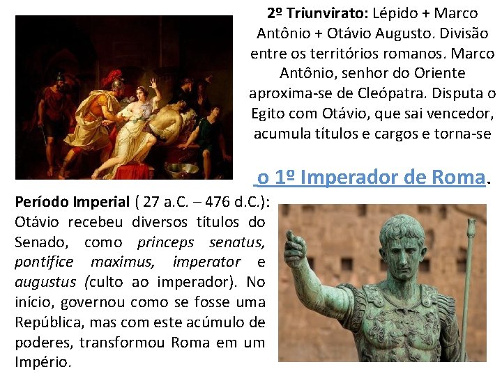 2º Triunvirato: Lépido + Marco Antônio + Otávio Augusto. Divisão entre os territórios romanos.