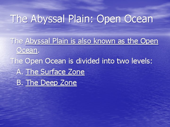 The Abyssal Plain: Open Ocean The Abyssal Plain is also known as the Open