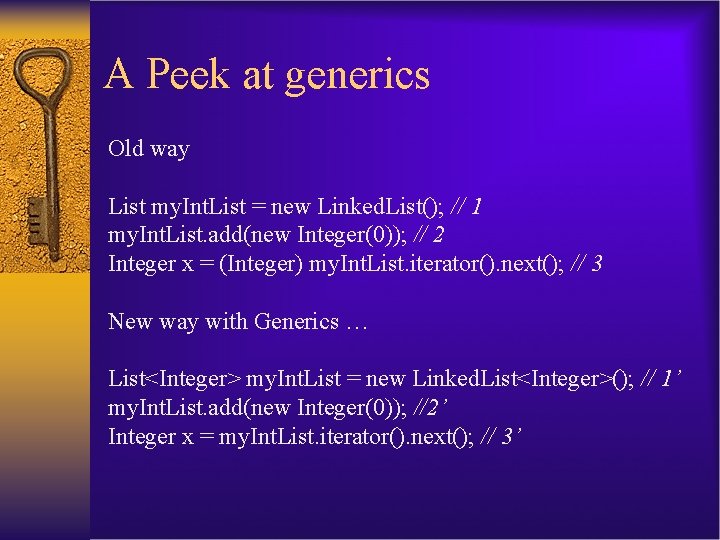 A Peek at generics Old way List my. Int. List = new Linked. List();