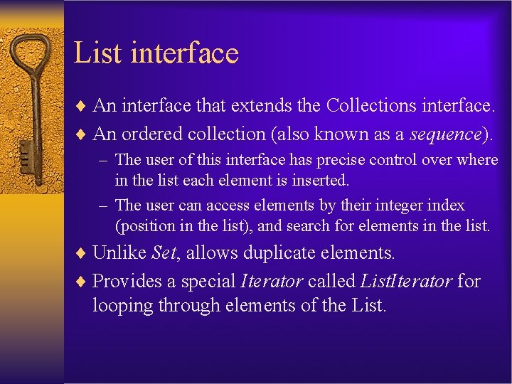 List interface ¨ An interface that extends the Collections interface. ¨ An ordered collection