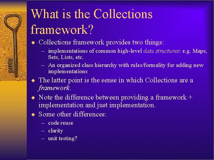 What is the Collections framework? ¨ Collections framework provides two things: – implementations of