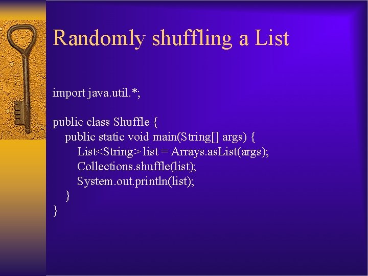 Randomly shuffling a List import java. util. *; public class Shuffle { public static