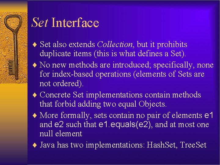 Set Interface ¨ Set also extends Collection, but it prohibits duplicate items (this is