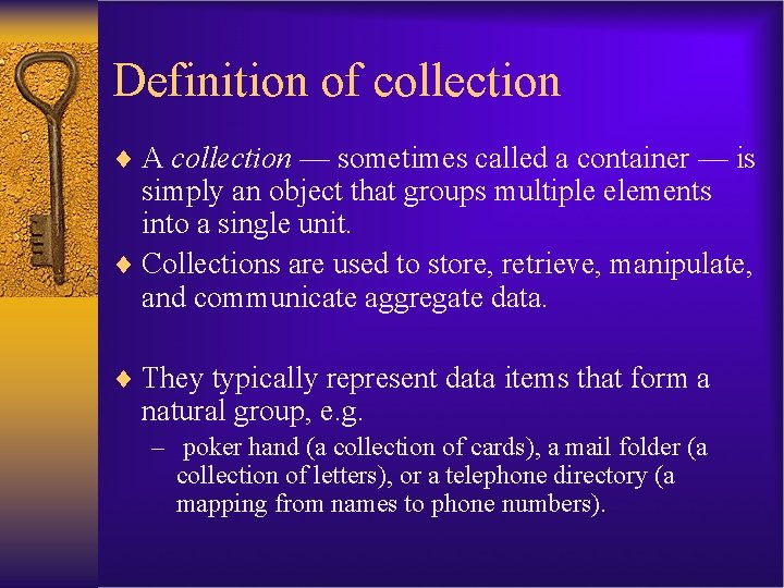 Definition of collection ¨ A collection — sometimes called a container — is simply