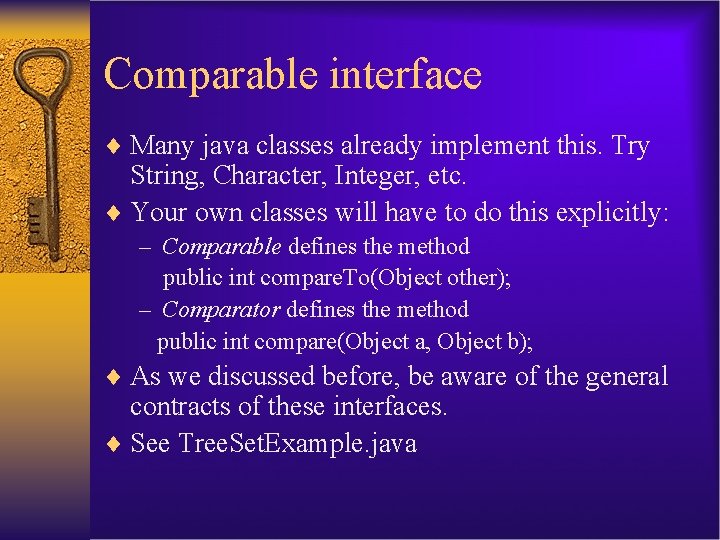 Comparable interface ¨ Many java classes already implement this. Try String, Character, Integer, etc.