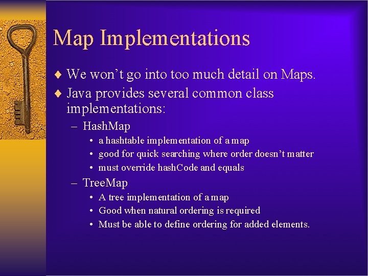 Map Implementations ¨ We won’t go into too much detail on Maps. ¨ Java