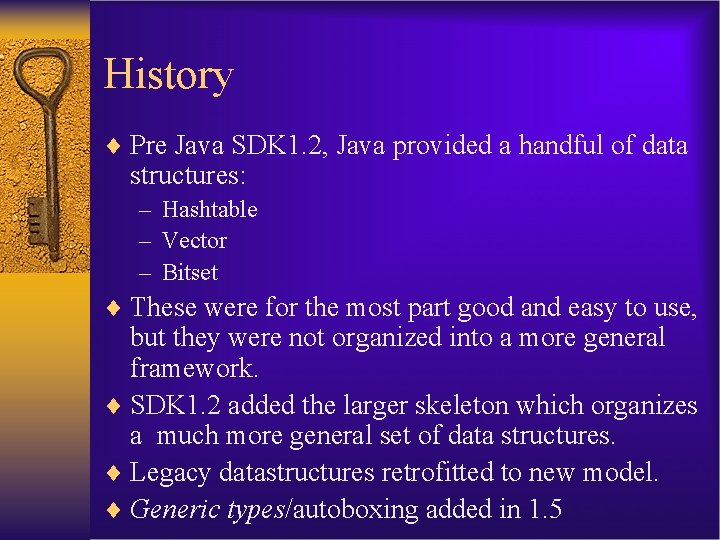 History ¨ Pre Java SDK 1. 2, Java provided a handful of data structures: