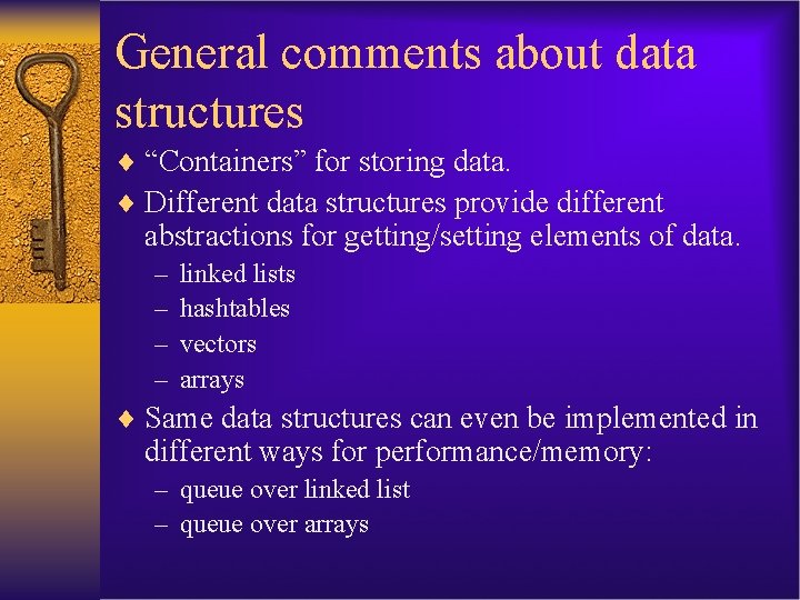 General comments about data structures ¨ “Containers” for storing data. ¨ Different data structures