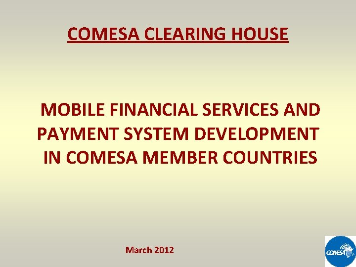 COMESA CLEARING HOUSE MOBILE FINANCIAL SERVICES AND PAYMENT SYSTEM DEVELOPMENT IN COMESA MEMBER COUNTRIES