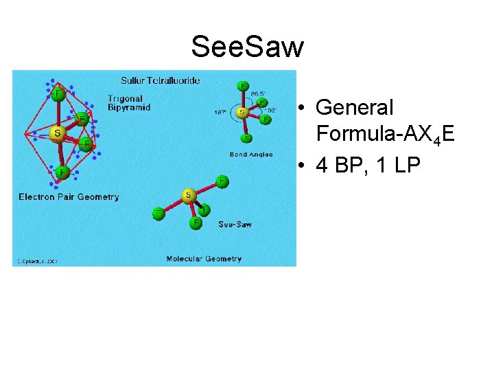 See. Saw • General Formula-AX 4 E • 4 BP, 1 LP 