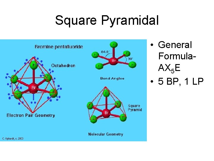 Square Pyramidal • General Formula. AX 5 E • 5 BP, 1 LP 