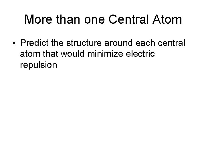 More than one Central Atom • Predict the structure around each central atom that