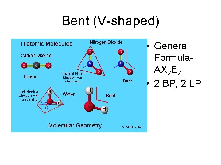 Bent (V-shaped) • General Formula. AX 2 E 2 • 2 BP, 2 LP