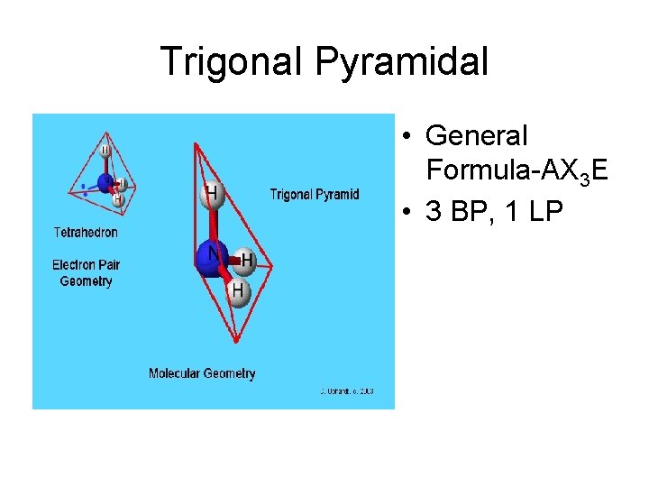 Trigonal Pyramidal • General Formula-AX 3 E • 3 BP, 1 LP 