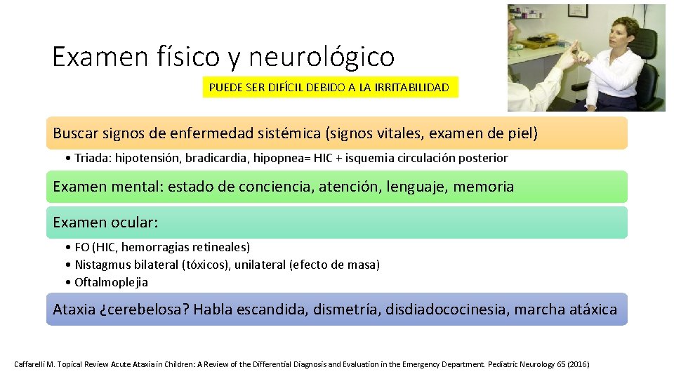 Examen físico y neurológico PUEDE SER DIFÍCIL DEBIDO A LA IRRITABILIDAD Buscar signos de Examen físico y neurológico PUEDE SER DIFÍCIL DEBIDO A LA IRRITABILIDAD Buscar signos de