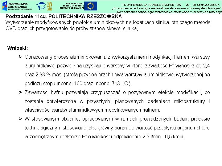 UNIA EUROPEJSKI FUNDUSZ ROZWOJU REGIONALNEGO II KONFERENCJA PANELE EKSPERTÓW 28 – 29 Czerwca 2010 UNIA EUROPEJSKI FUNDUSZ ROZWOJU REGIONALNEGO II KONFERENCJA PANELE EKSPERTÓW 28 – 29 Czerwca 2010