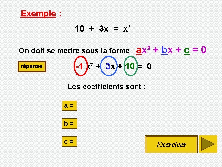 Exemple : 10 + 3 x = x² On doit se mettre sous la