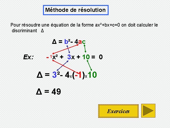 Méthode de résolution Pour résoudre une équation de la forme ax²+bx+c=0 on doit calculer