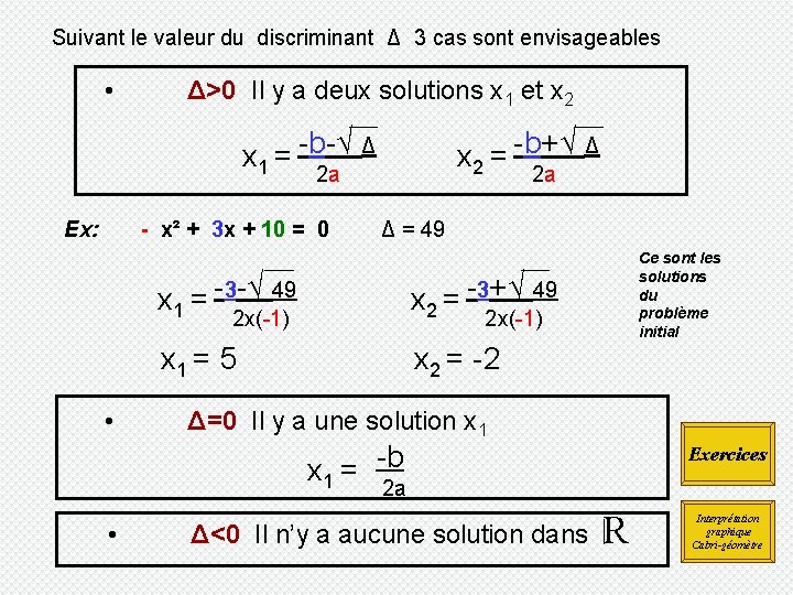 Suivant le valeur du discriminant Δ 3 cas sont envisageables • Δ>0 Il y