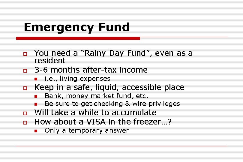 Emergency Fund o o You need a “Rainy Day Fund”, even as a resident