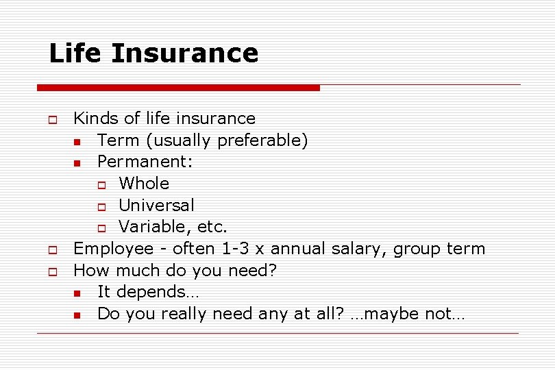 Life Insurance o o o Kinds of life insurance n Term (usually preferable) n