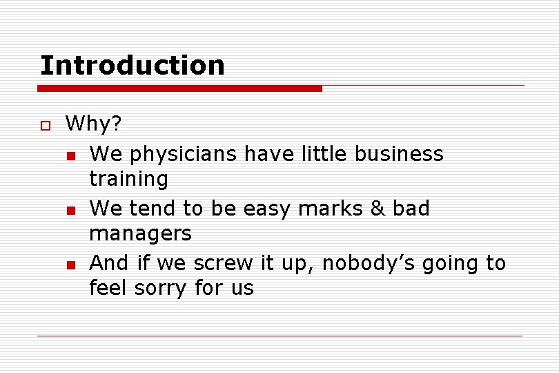 Introduction o Why? n We physicians have little business training n We tend to