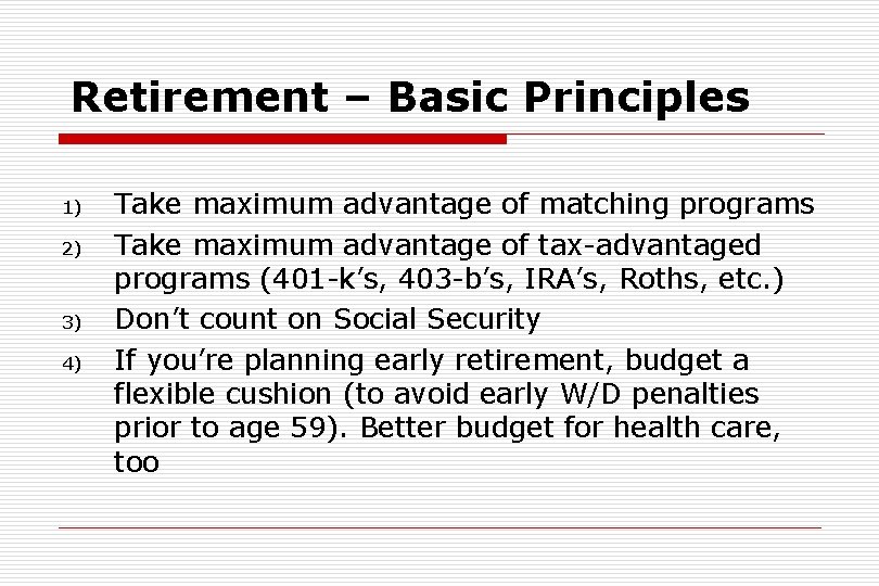 Retirement – Basic Principles 1) 2) 3) 4) Take maximum advantage of matching programs