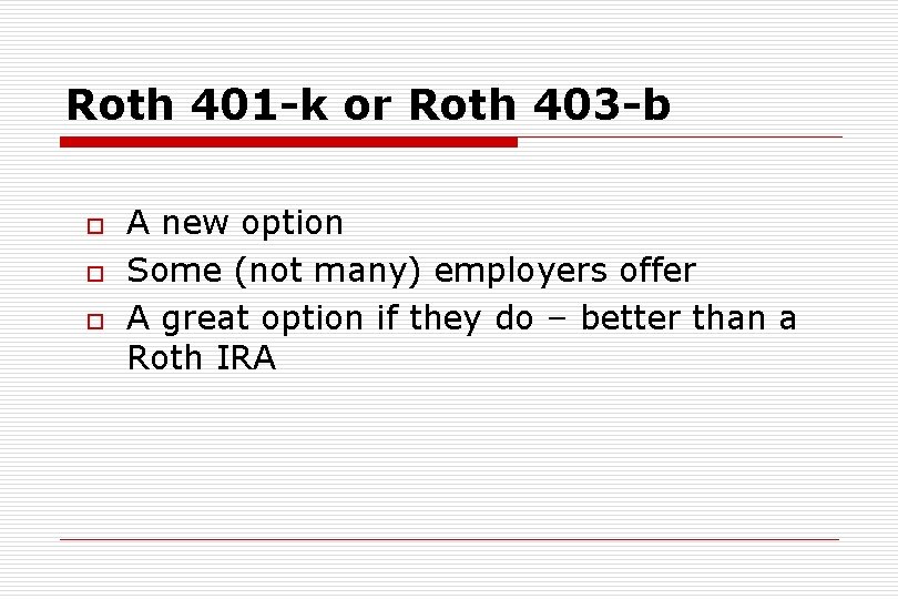 Roth 401 -k or Roth 403 -b o o o A new option Some