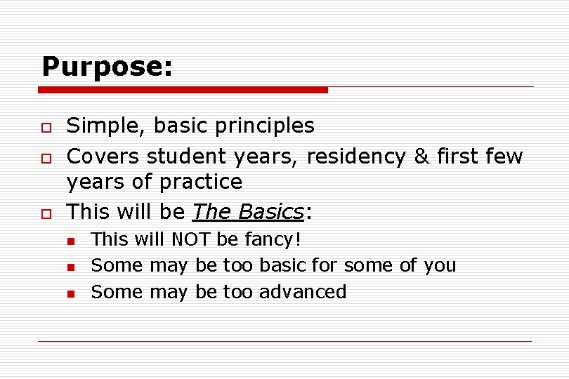 Purpose: o o o Simple, basic principles Covers student years, residency & first few