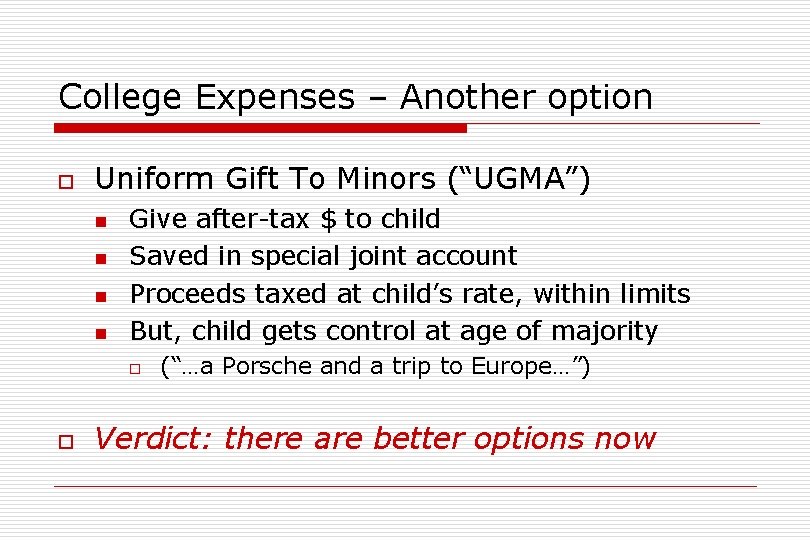 College Expenses – Another option o Uniform Gift To Minors (“UGMA”) n n Give