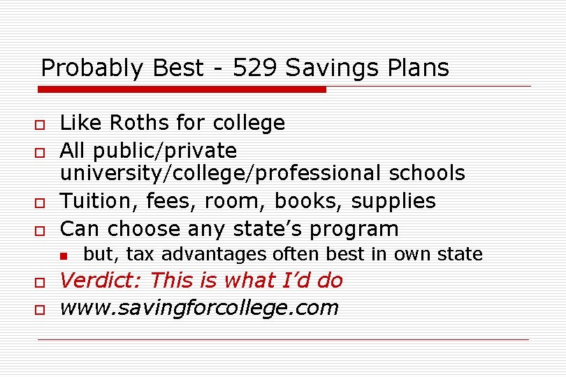 Probably Best - 529 Savings Plans o o Like Roths for college All public/private