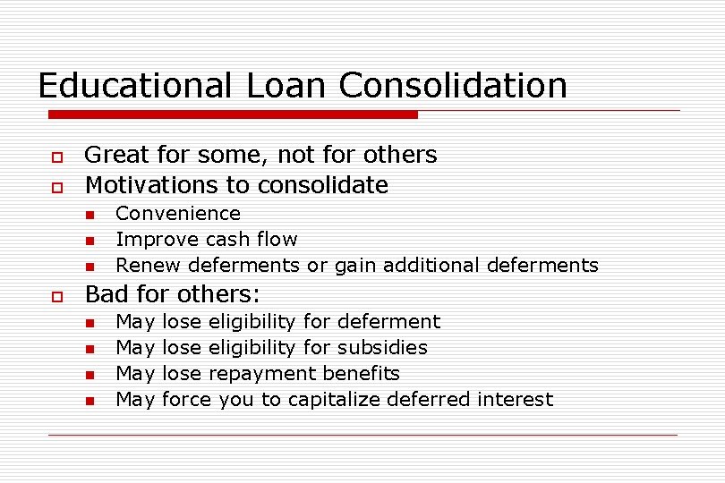 Educational Loan Consolidation o o Great for some, not for others Motivations to consolidate